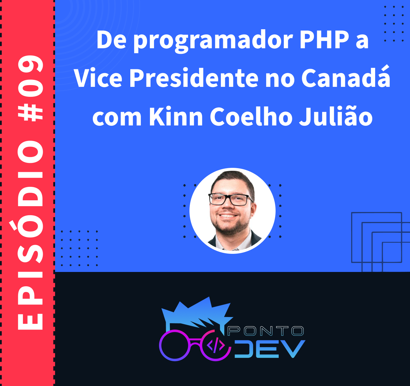 De programador PHP a Vice Presidente no Canadá com Kinn Coelho Julião